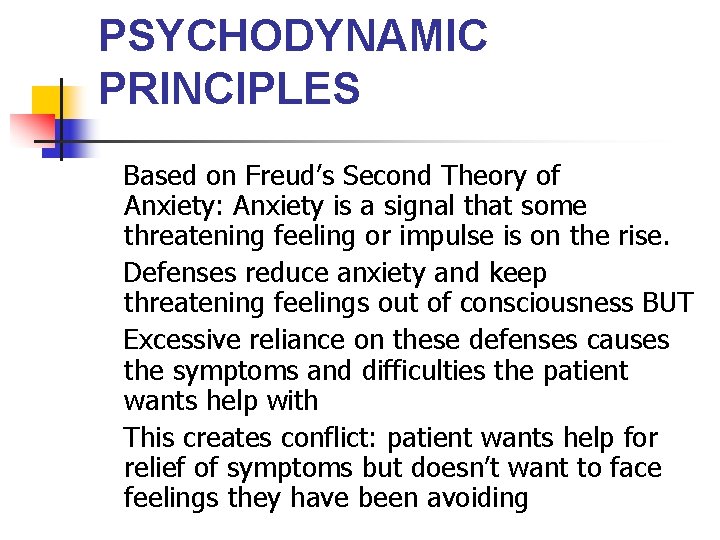 PSYCHODYNAMIC PRINCIPLES Based on Freud’s Second Theory of Anxiety: Anxiety is a signal that