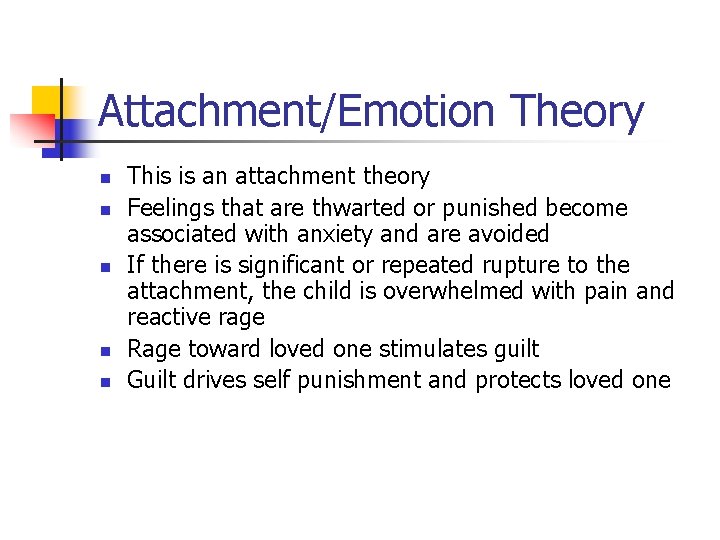 Attachment/Emotion Theory n n n This is an attachment theory Feelings that are thwarted