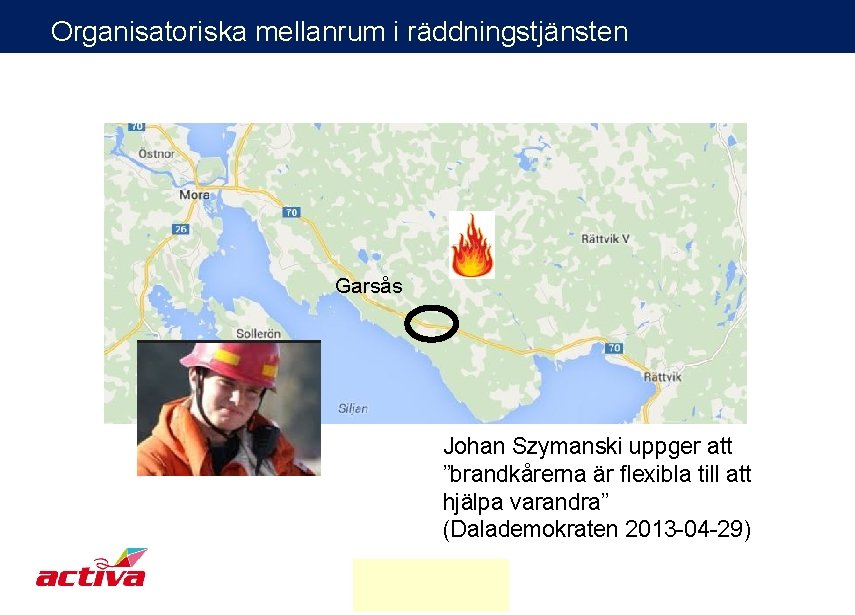 Organisatoriska mellanrum i räddningstjänsten Garsås Johan Szymanski uppger att ”brandkårerna är flexibla till att