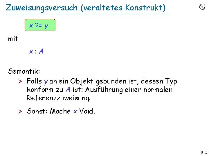 Zuweisungsversuch (veraltetes Konstrukt) x ? = y mit x: A Semantik: Ø Falls y