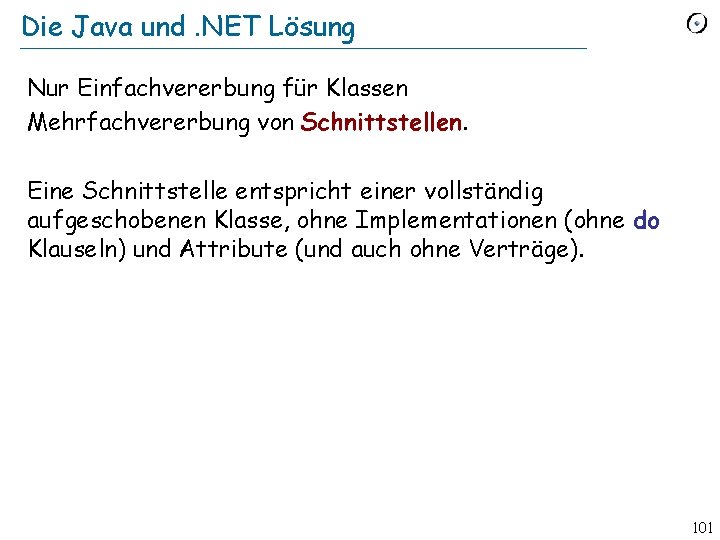 Die Java und. NET Lösung Nur Einfachvererbung für Klassen Mehrfachvererbung von Schnittstellen. Eine Schnittstelle