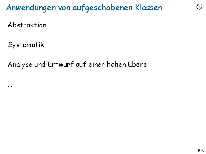 Anwendungen von aufgeschobenen Klassen Abstraktion Systematik Analyse und Entwurf auf einer hohen Ebene …