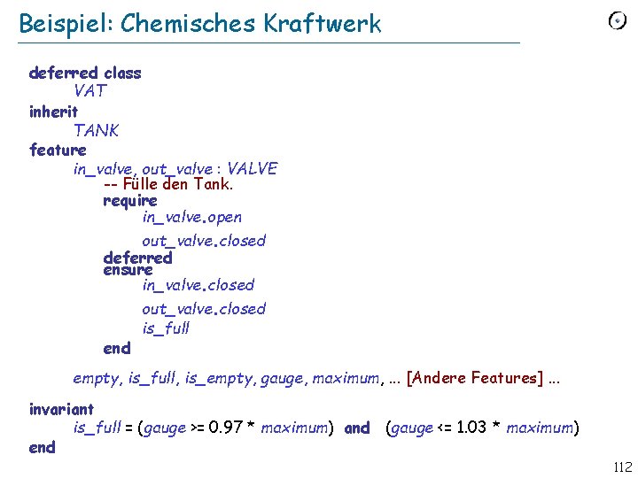 Beispiel: Chemisches Kraftwerk deferred class VAT inherit TANK feature in_valve, out_valve : VALVE --