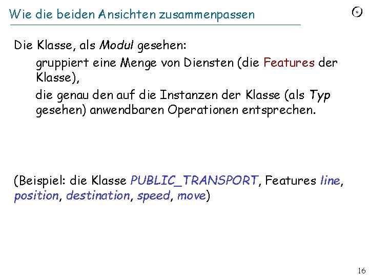 Wie die beiden Ansichten zusammenpassen Die Klasse, als Modul gesehen: gruppiert eine Menge von