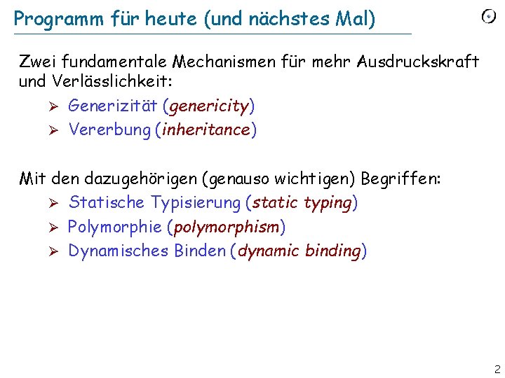 Programm für heute (und nächstes Mal) Zwei fundamentale Mechanismen für mehr Ausdruckskraft und Verlässlichkeit: