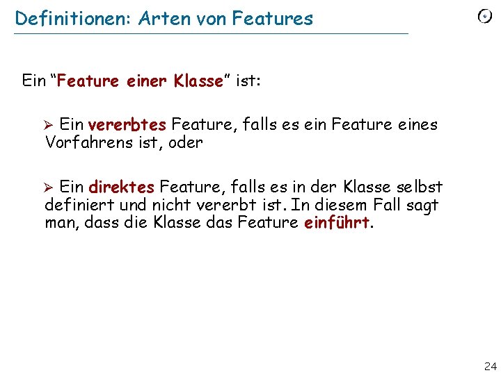 Definitionen: Arten von Features Ein “Feature einer Klasse” ist: Ein vererbtes Feature, falls es