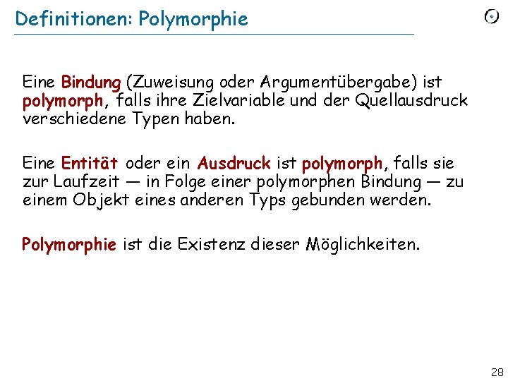 Definitionen: Polymorphie Eine Bindung (Zuweisung oder Argumentübergabe) ist polymorph, falls ihre Zielvariable und der