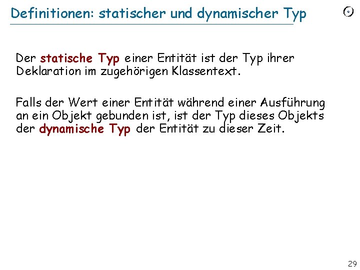 Definitionen: statischer und dynamischer Typ Der statische Typ einer Entität ist der Typ ihrer