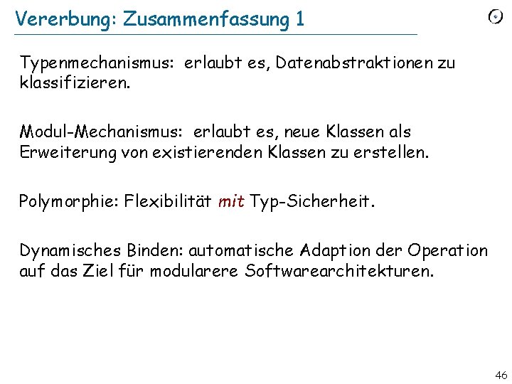 Vererbung: Zusammenfassung 1 Typenmechanismus: erlaubt es, Datenabstraktionen zu klassifizieren. Modul-Mechanismus: erlaubt es, neue Klassen