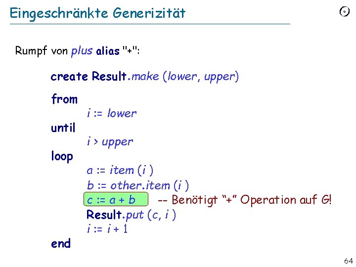 Eingeschränkte Generizität Rumpf von plus alias "+": create Result. make (lower, upper) from until