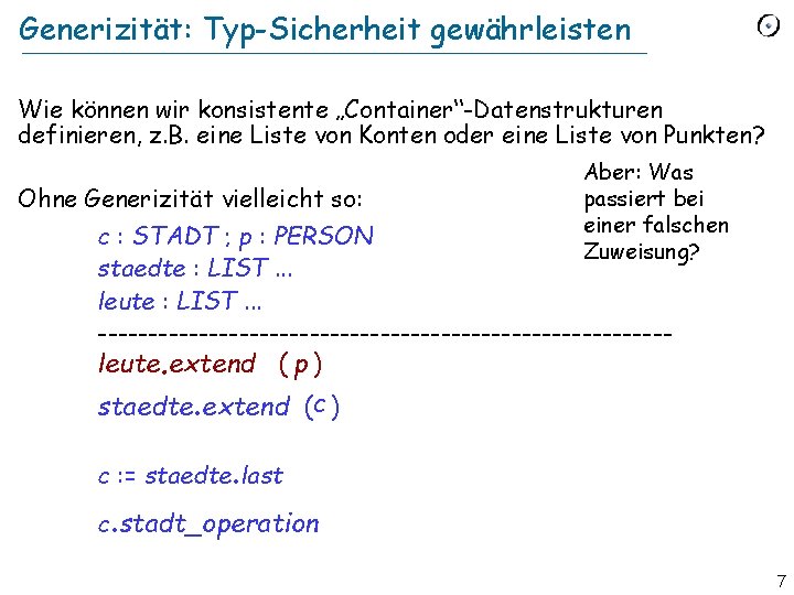 Generizität: Typ-Sicherheit gewährleisten Wie können wir konsistente „Container“-Datenstrukturen definieren, z. B. eine Liste von