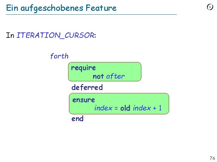 Ein aufgeschobenes Feature In ITERATION_CURSOR: forth require not after deferred ensure index = old