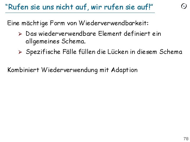 “Rufen sie uns nicht auf, wir rufen sie auf!” Eine mächtige Form von Wiederverwendbarkeit: