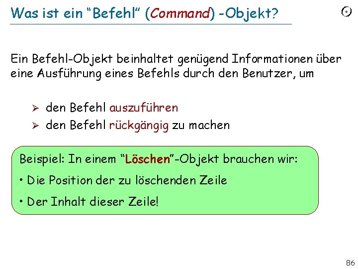 Was ist ein “Befehl” (Command) -Objekt? Ein Befehl-Objekt beinhaltet genügend Informationen über eine Ausführung