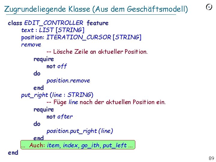 Zugrundeliegende Klasse (Aus dem Geschäftsmodell) class EDIT_CONTROLLER feature text : LIST [STRING] position: ITERATION_CURSOR