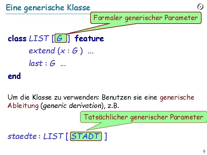 Eine generische Klasse Formaler generischer Parameter class LIST [ G ] feature extend (x