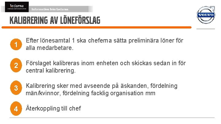 Kalibrering av löneförslag 1 Efter lönesamtal 1 ska cheferna sätta preliminära löner för alla