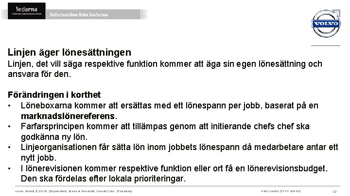 Linjen äger lönesättningen Linjen, det vill säga respektive funktion kommer att äga sin egen