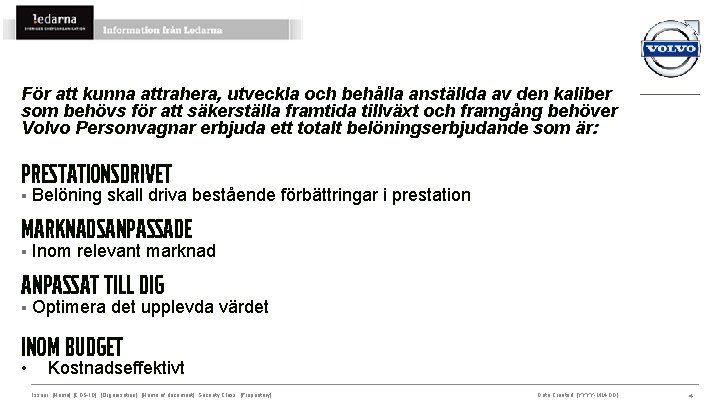 För att kunna attrahera, utveckla och behålla anställda av den kaliber som behövs för