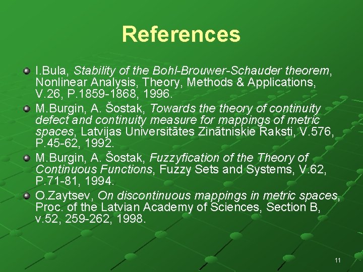 References I. Bula, Stability of the Bohl-Brouwer-Schauder theorem, Nonlinear Analysis, Theory, Methods & Applications, References I. Bula, Stability of the Bohl-Brouwer-Schauder theorem, Nonlinear Analysis, Theory, Methods & Applications,