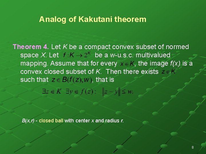 Analog of Kakutani theorem Theorem 4. Let K be a compact convex subset of Analog of Kakutani theorem Theorem 4. Let K be a compact convex subset of