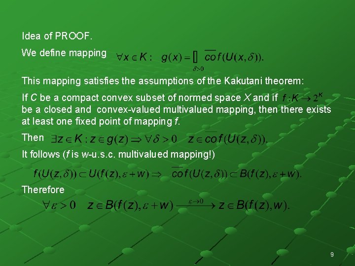 Idea of PROOF. We define mapping This mapping satisfies the assumptions of the Kakutani Idea of PROOF. We define mapping This mapping satisfies the assumptions of the Kakutani