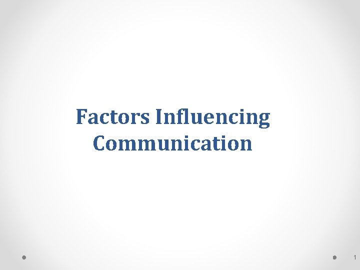 Factors Influencing Communication 1 