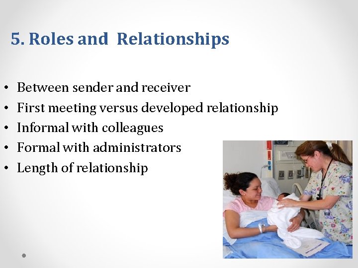 5. Roles and Relationships • • • Between sender and receiver First meeting versus