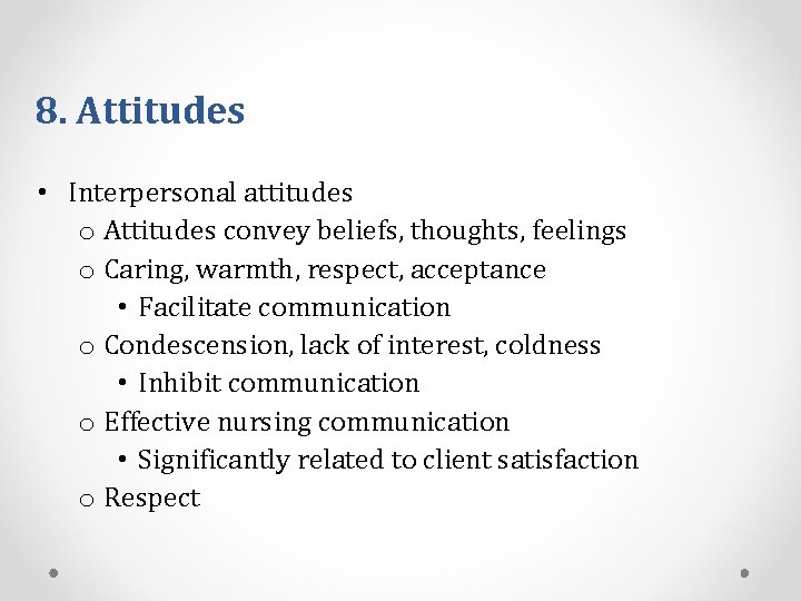 8. Attitudes • Interpersonal attitudes o Attitudes convey beliefs, thoughts, feelings o Caring, warmth,