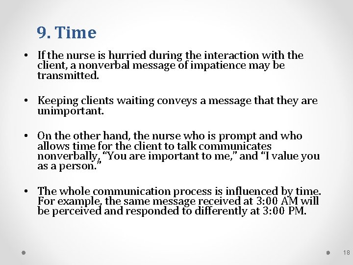 9. Time • If the nurse is hurried during the interaction with the client,
