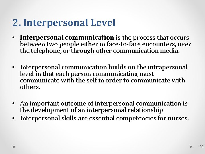 2. Interpersonal Level • Interpersonal communication is the process that occurs between two people