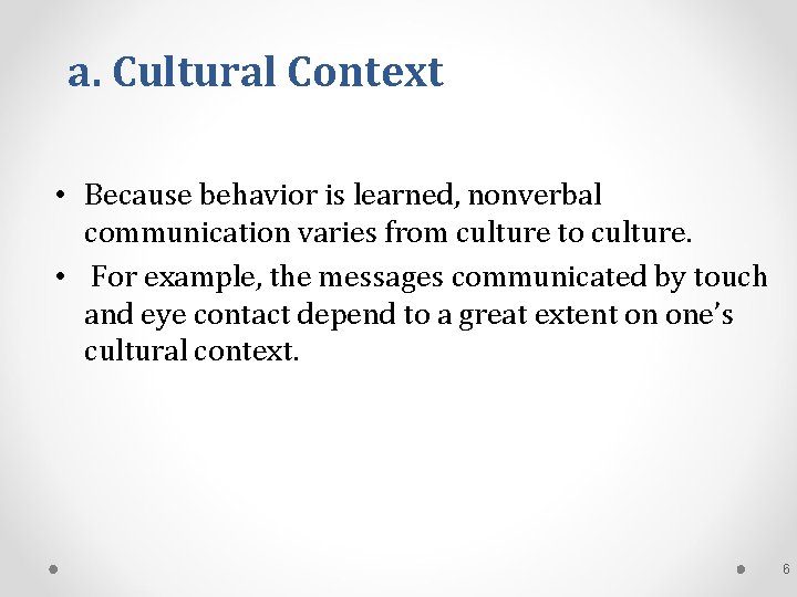 a. Cultural Context • Because behavior is learned, nonverbal communication varies from culture to