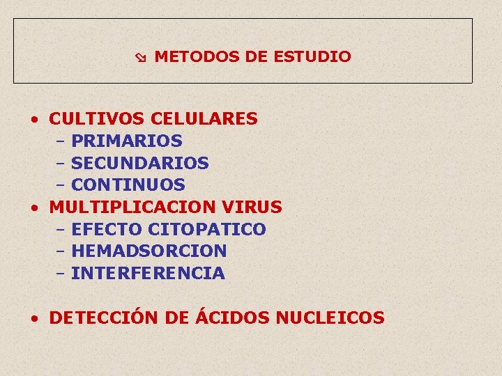  METODOS DE ESTUDIO • CULTIVOS CELULARES – PRIMARIOS – SECUNDARIOS – CONTINUOS •