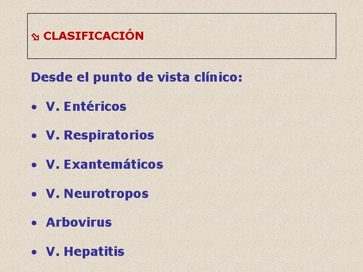  CLASIFICACIÓN Desde el punto de vista clínico: • V. Entéricos • V. Respiratorios