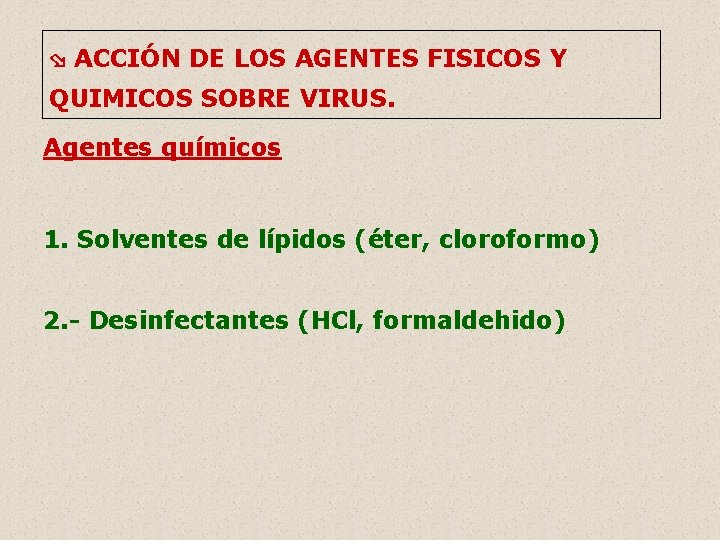  ACCIÓN DE LOS AGENTES FISICOS Y QUIMICOS SOBRE VIRUS. Agentes químicos 1. Solventes