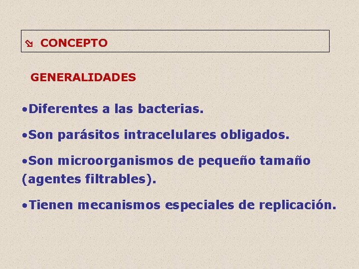  CONCEPTO GENERALIDADES • Diferentes a las bacterias. • Son parásitos intracelulares obligados. •