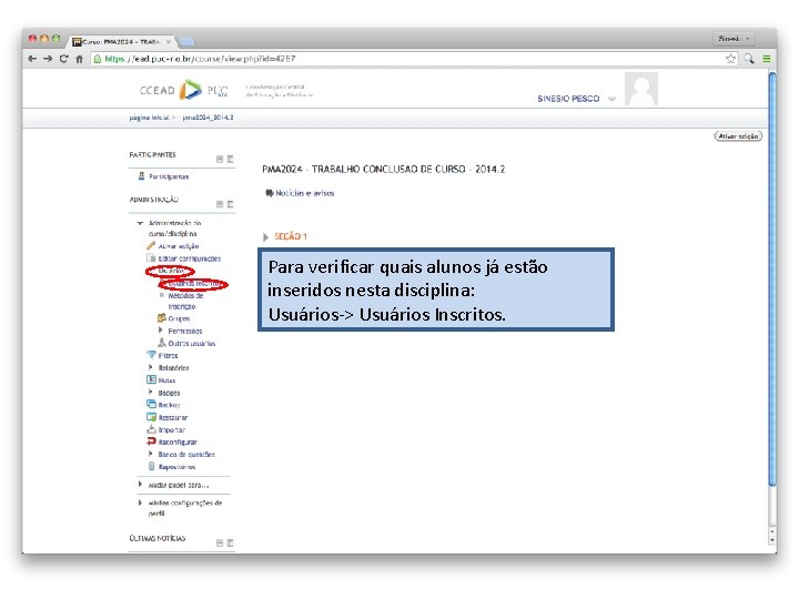 Para verificar quais alunos já estão inseridos nesta disciplina: Usuários-> Usuários Inscritos. 