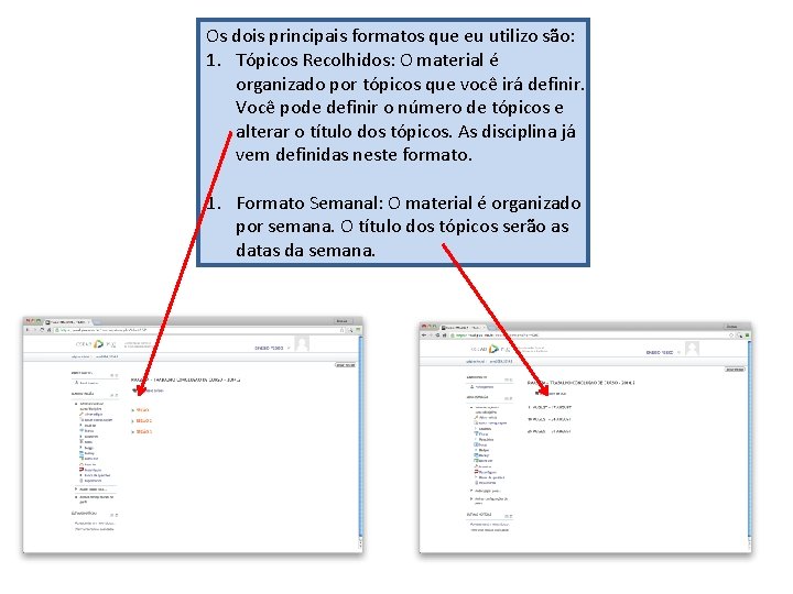 Os dois principais formatos que eu utilizo são: 1. Tópicos Recolhidos: O material é