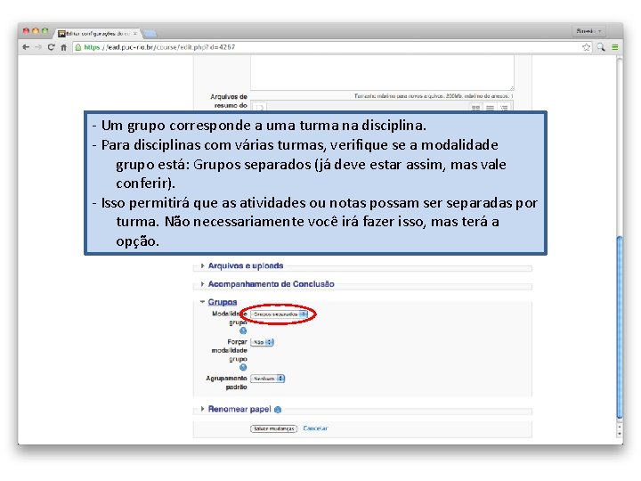 - Um grupo corresponde a uma turma na disciplina. - Para disciplinas com várias