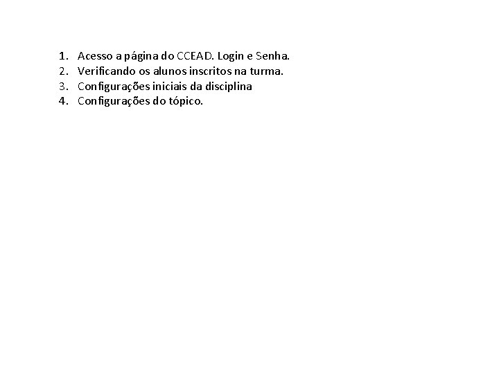 1. 2. 3. 4. Acesso a página do CCEAD. Login e Senha. Verificando os