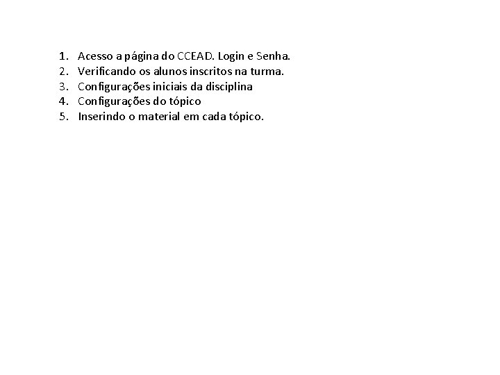 1. 2. 3. 4. 5. Acesso a página do CCEAD. Login e Senha. Verificando