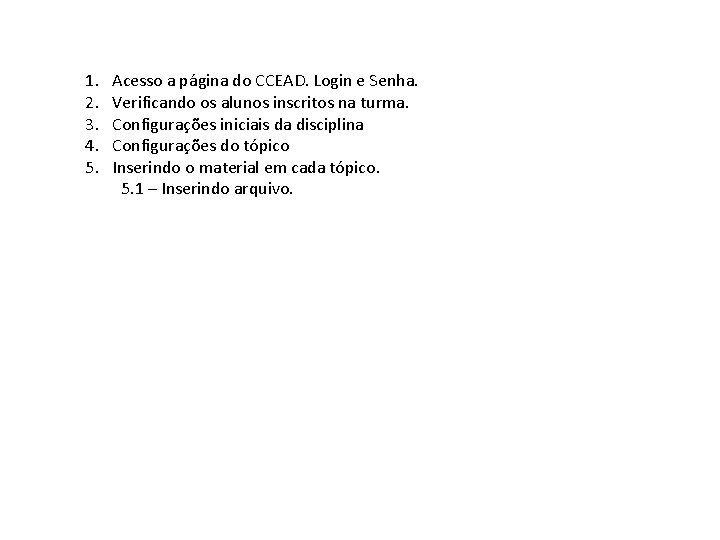 1. 2. 3. 4. 5. Acesso a página do CCEAD. Login e Senha. Verificando