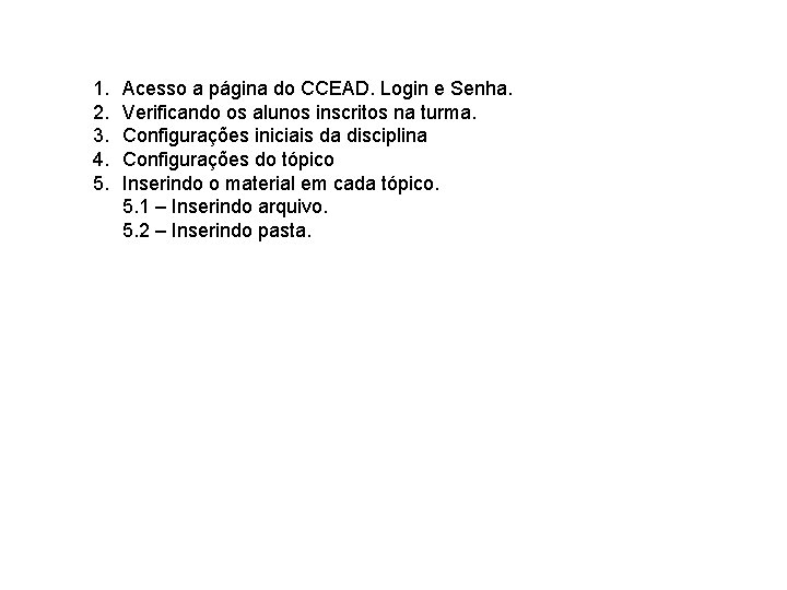 1. 2. 3. 4. 5. Acesso a página do CCEAD. Login e Senha. Verificando