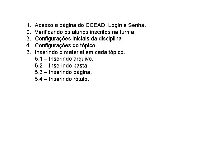 1. 2. 3. 4. 5. Acesso a página do CCEAD. Login e Senha. Verificando