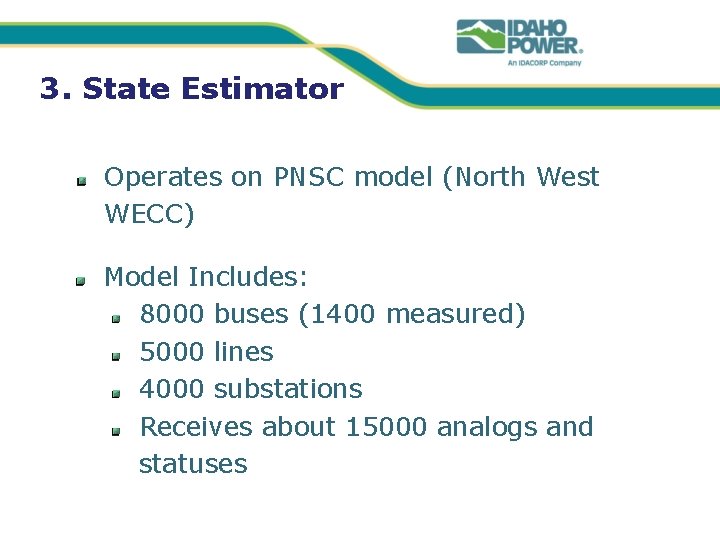 3. State Estimator Operates on PNSC model (North West WECC) Model Includes: 8000 buses