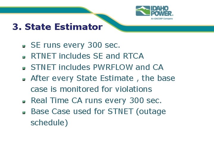 3. State Estimator SE runs every 300 sec. RTNET includes SE and RTCA STNET