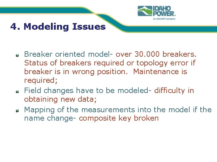 4. Modeling Issues Breaker oriented model- over 30. 000 breakers. Status of breakers required