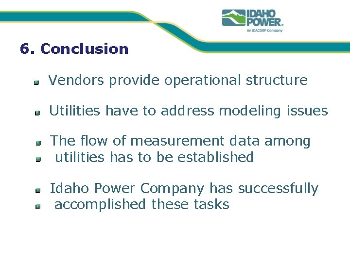 6. Conclusion Vendors provide operational structure Utilities have to address modeling issues The flow