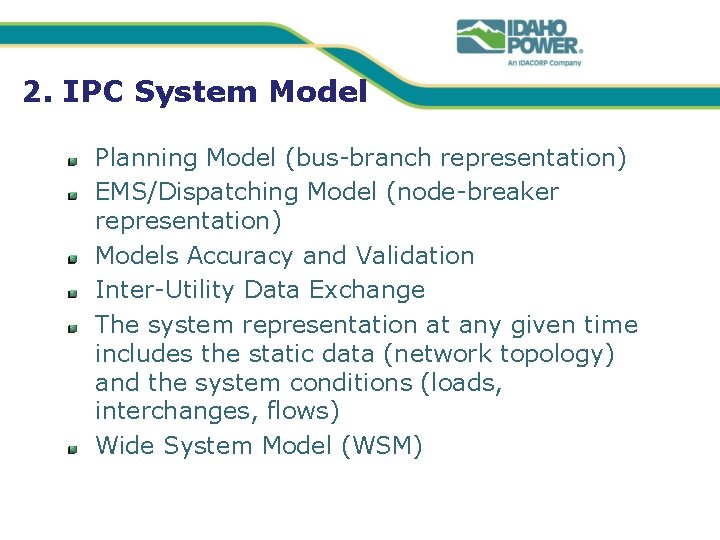 2. IPC System Model Planning Model (bus-branch representation) EMS/Dispatching Model (node-breaker representation) Models Accuracy