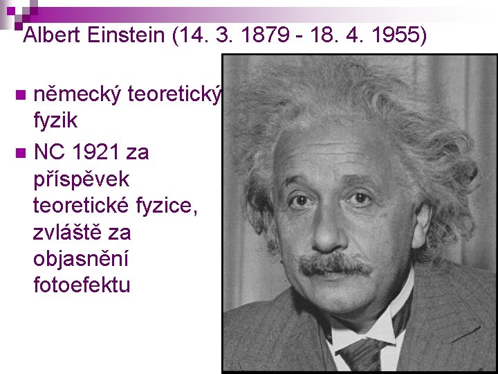 Albert Einstein (14. 3. 1879 - 18. 4. 1955) německý teoretický fyzik n NC